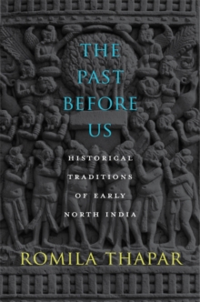 The Past Before Us : Historical Traditions of Early North India, Hardback Book The Past Before Us : Historical Traditions of Early North India, Hardback Book