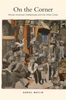 On the Corner : African American Intellectuals and the Urban Crisis, Hardback Book On the Corner : African American Intellectuals and the Urban Crisis, Hardback Book