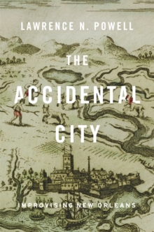 The Accidental City : Improvising New Orleans, Paperback / softback Book The Accidental City : Improvising New Orleans, Paperback / softback Book