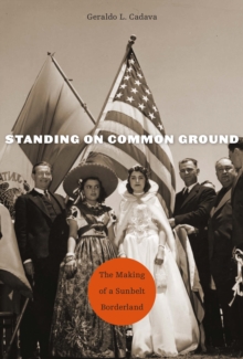 Standing on Common Ground : The Making of a Sunbelt Borderland