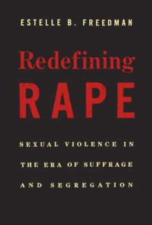 Redefining Rape : Sexual Violence in the Era of Suffrage and Segregation