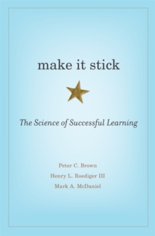 Make It Stick : The Science of Successful Learning