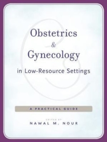 Obstetrics and Gynecology in Low-Resource Settings : A Practical Guide, Paperback Book Obstetrics and Gynecology in Low-Resource Settings : A Practical Guide, Paperback Book