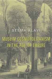 Muslim Cosmopolitanism in the Age of Empire, Hardback Book Muslim Cosmopolitanism in the Age of Empire, Hardback Book