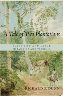A Tale of Two Plantations : Slave Life and Labor in Jamaica and Virginia, Hardback Book A Tale of Two Plantations : Slave Life and Labor in Jamaica and Virginia, Hardback Book