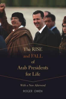The Rise and Fall of Arab Presidents for Life : With a New Afterword, Paperback / softback Book The Rise and Fall of Arab Presidents for Life : With a New Afterword, Paperback / softback Book