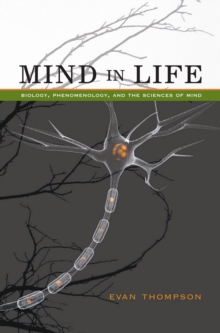 Mind in Life : Biology, Phenomenology, and the Sciences of Mind