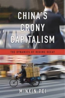 Chinas Crony Capitalism : The Dynamics of Regime Decay