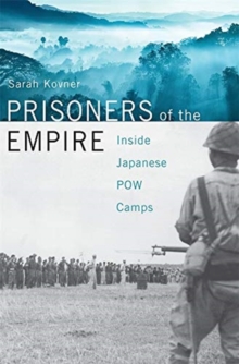 Prisoners of the Empire : Inside Japanese POW Camps