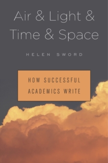 Air & Light & Time & Space : How Successful Academics Write, Hardback Book Air & Light & Time & Space : How Successful Academics Write, Hardback Book