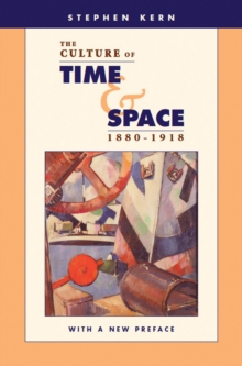 The Culture of Time and Space, 1880-1918 : With a New Preface