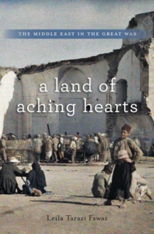 A Land of Aching Hearts : The Middle East in the Great War