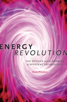 Energy Revolution : The Physics and the Promise of Efficient Technology