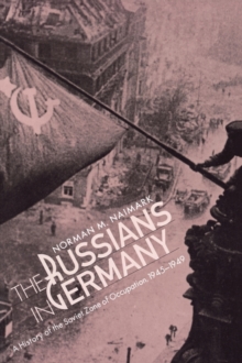 The Russians in Germany : A History of the Soviet Zone of Occupation, 1945-1949, Paperback / softback Book The Russians in Germany : A History of the Soviet Zone of Occupation, 1945-1949, Paperback / softback Book