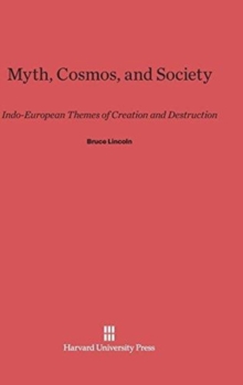 Myth, Cosmos, and Society : Indo-European Themes of Creation and Destruction