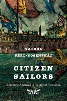 Citizen Sailors : Becoming American in the Age of Revolution