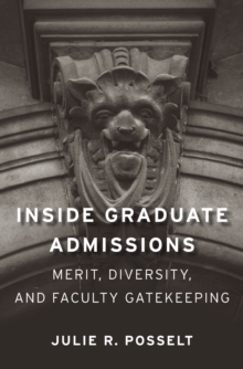 Inside Graduate Admissions : Merit, Diversity, and Faculty Gatekeeping