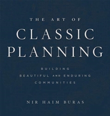 The Art of Classic Planning : Building Beautiful and Enduring Communities