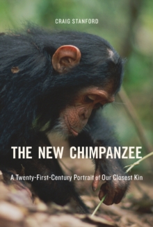 The New Chimpanzee : A Twenty-First-Century Portrait of Our Closest Kin