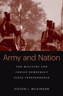 Army and Nation : The Military and Indian Democracy since Independence