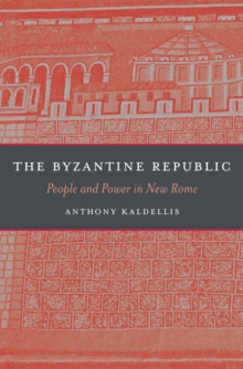 The Byzantine Republic : People and Power in New Rome