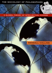 The Sociology of Philosophies : A Global Theory of Intellectual Change