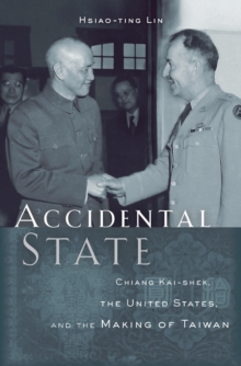 Accidental State : Chiang Kai-shek, the United States, and the Making of Taiwan