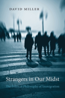 Strangers in Our Midst : The Political Philosophy of Immigration