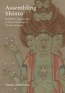 Assembling Shinto : Buddhist Approaches to Kami Worship in Medieval Japan, Hardback Book Assembling Shinto : Buddhist Approaches to Kami Worship in Medieval Japan, Hardback Book