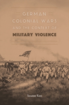 German Colonial Wars and the Context of Military Violence, Hardback Book German Colonial Wars and the Context of Military Violence, Hardback Book
