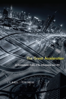 The Great Acceleration : An Environmental History of the Anthropocene since 1945