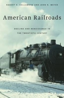 American Railroads : Decline and Renaissance in the Twentieth Century, Paperback / softback Book American Railroads : Decline and Renaissance in the Twentieth Century, Paperback / softback Book