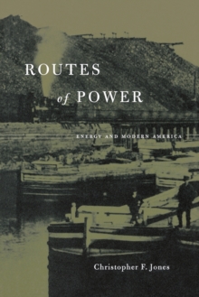 Routes of Power : Energy and Modern America, Paperback Book Routes of Power : Energy and Modern America, Paperback Book