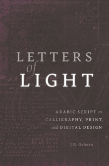 Letters of Light : Arabic Script in Calligraphy, Print, and Digital Design, Hardback Book Letters of Light : Arabic Script in Calligraphy, Print, and Digital Design, Hardback Book