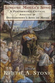 Singing Moses's Song : A Performance-Critical Analysis of Deuteronomy's Song of Moses, Paperback / softback Book Singing Moses's Song : A Performance-Critical Analysis of Deuteronomy's Song of Moses, Paperback / softback Book