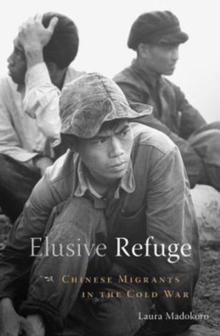 Elusive Refuge : Chinese Migrants in the Cold War, Hardback Book Elusive Refuge : Chinese Migrants in the Cold War, Hardback Book