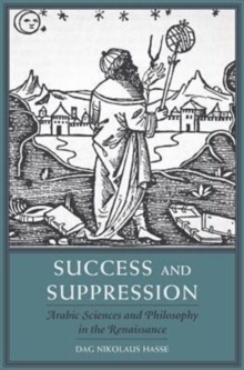 Success and Suppression : Arabic Sciences and Philosophy in the Renaissance, Hardback Book Success and Suppression : Arabic Sciences and Philosophy in the Renaissance, Hardback Book