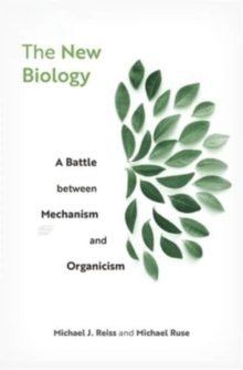 The New Biology : A Battle between Mechanism and Organicism