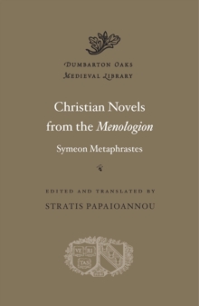 Christian Novels from the <i>Menologion</i> of Symeon Metaphrastes, Hardback Book Christian Novels from the <i>Menologion</i> of Symeon Metaphrastes, Hardback Book