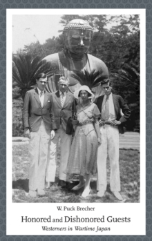 Honored and Dishonored Guests : Westerners in Wartime Japan, Hardback Book Honored and Dishonored Guests : Westerners in Wartime Japan, Hardback Book