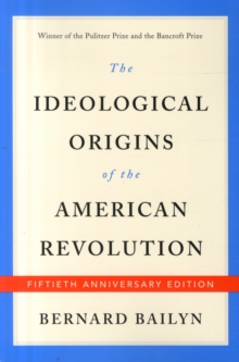 The Ideological Origins of the American Revolution : Fiftieth Anniversary Edition