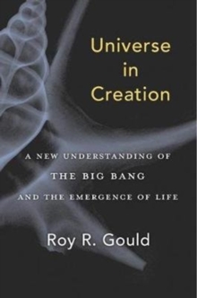 Universe in Creation : A New Understanding of the Big Bang and the Emergence of Life, Hardback Book Universe in Creation : A New Understanding of the Big Bang and the Emergence of Life, Hardback Book