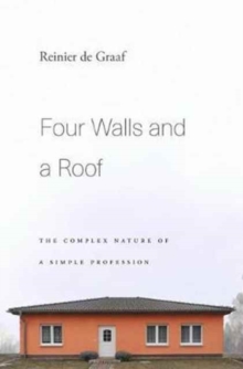Four Walls and a Roof : The Complex Nature of a Simple Profession, Hardback Book Four Walls and a Roof : The Complex Nature of a Simple Profession, Hardback Book