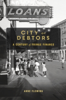 City of Debtors : A Century of Fringe Finance, Hardback Book City of Debtors : A Century of Fringe Finance, Hardback Book