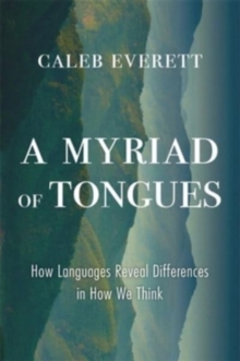 A Myriad of Tongues : How Languages Reveal Differences in How We Think