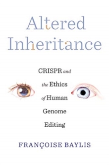 Altered Inheritance : CRISPR and the Ethics of Human Genome Editing