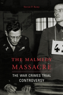 The Malmedy Massacre : The War Crimes Trial Controversy