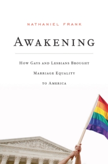 Awakening : How Gays and Lesbians Brought Marriage Equality to America