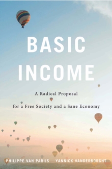 Basic Income : A Radical Proposal for a Free Society and a Sane Economy