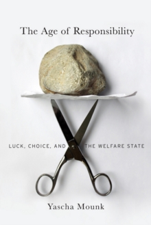 The Age of Responsibility : Luck, Choice, and the Welfare State